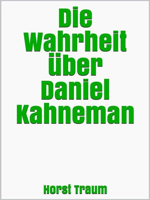 Title details for Die Wahrheit über Daniel Kahneman by Horst Traum - Available